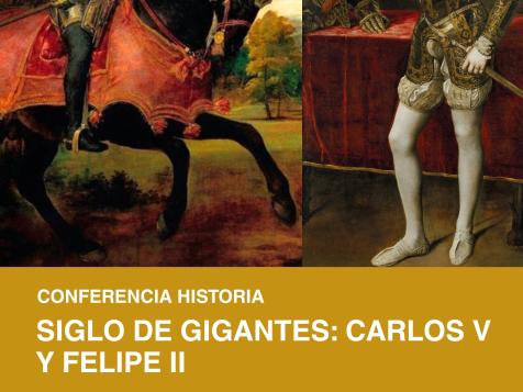 Conferencia Historia: Siglo de Gigantes: Carlos V y Felipe II.