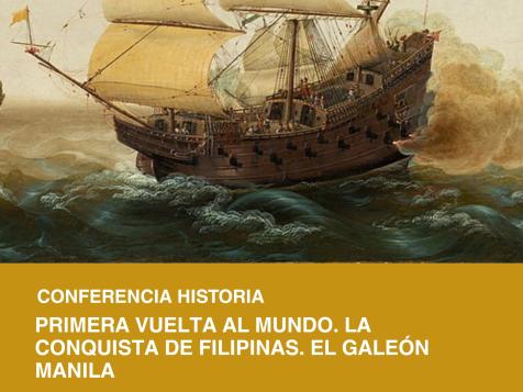 Conferencia Historia: Primera vuelta al mundo. La conquista de Filipinas. El Galeón Manila.