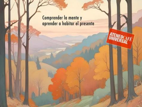 Charla-Coloquio: Mindfulness. Comprender la mente y aprender a habitar el presente.